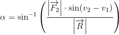 \alpha =\sin^{-1}\left ( \frac{\left | \overrightarrow{F_2} \right |\cdot \sin(v_2-v_1)}{\left | \overrightarrow{R} \right |} \right )