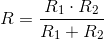 R=\frac{R_1\cdot R_2}{R_1+ R_2}