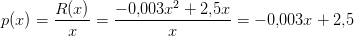 p(x)=\frac{R(x)}{x}=\frac{-0{,}003x^2+2{,}5x}{x}=-0{,}003x+2{,}5