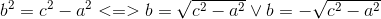 b^2 = c^2-a^2 <=> b = \sqrt{c^2-a^2} \vee b=-\sqrt{c^{2}-a^{2}}