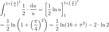\newline\newline \int_{1}^{1+\left ( \frac{\pi }{4} \right )^{2}}\frac{1}{2}\cdot \frac{\textup{d}u}{u}=\left [ \frac{1}{2}\ln u \right ]_{1}^{1+\left ( \frac{\pi }{4} \right )^{2}} \newline\newline =\frac{1}{2}\ln\left ( 1+\left ( \frac{\pi }{4} \right )^{2} \right )=\frac{1}{2}\ln (16+\pi ^{2})-2\cdot \ln 2