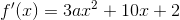 f{}'(x)=3ax^{2}+10x+2
