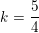 \small k=\frac{5}{4}