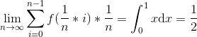 \lim_{n\rightarrow \infty}\sum_{i=0}^{n-1}f(\frac{1}{n}*i)*\frac{1}{n}=\int_{0}^{1}x \mathrm{d}x=\frac{1}{2}