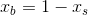 x_b=1-x_s