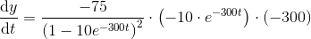 \frac{\mathrm{d} y}{\mathrm{d} t}=\frac{-75}{\left (1-10e^{-300t} \right )^2}\cdot \left ( -10\cdot e^{-300t} \right )\cdot (-300)