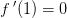 f{\, }'(1)=0
