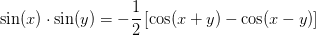 \sin(x)\cdot \sin(y)=-\frac{1}{2}\left [ \cos(x+y) -\cos(x-y)\right ]