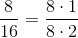 \frac{8}{16}=\frac{8\cdot 1}{8\cdot 2}