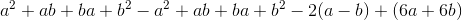 a^2+ab+ba+b^2-a^2+ab+ba+b^2-2(a-b)+(6a+6b)