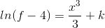 ln(f-4) = \frac{x^{3}}{3}+k