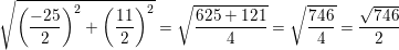 \small \sqrt{\left (\frac{-25}{2} \right )^2+\left ( \frac{11}{2} \right )^2}=\sqrt{\frac{625+121}{4}}=\sqrt{\frac{746}{4}}=\frac{\sqrt{746}}{2}