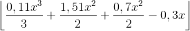 \left \lfloor \frac{0,11x^{3}}{3}+\frac{1,51x^{2}}{2}+\frac{0,7x^{2}}{2}-0,3x \right \rfloor