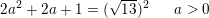 \small 2a^2+2a+1= (\sqrt{13})^2\; \; \; \; \; \; a>0