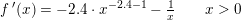 \small \small f{\, }'(x)=-2{.}4\cdot x^{-2{.}4-1}-\tfrac{1}{x}\; \; \; \; \; \; \; x>0