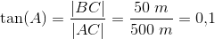 \tan(A)=\frac{\left |BC \right |}{\left | AC \right |}=\frac{50\; m}{500\; m}=0{,}1
