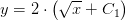 y=2\cdot \left ( \sqrt{x}+C_1 \right )