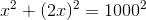 x^2+(2x)^2=1000^2