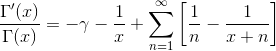 \frac{\Gamma'(x)}{\Gamma(x)}=-\gamma-\frac{1}{x}+\sum_{n=1}^{\infty}\left [ \frac{1}{n}-\frac{1}{x+n} \right ]