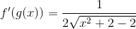 f'(g(x))=\frac{1}{2\sqrt{x^2+2-2}}