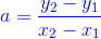 {\color{Blue} a=\frac{y_2-y_1}{x_2-x_1}}