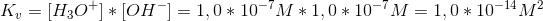 K_v=[H_3O^+]*[OH^-]=1,0*10^{-7}M*1,0*10^{-7}M=1,0*10^{-14} M^2