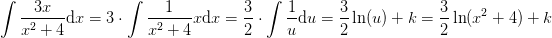 \! \! \! \! \! \! \! \! \! \! \! \! \! \! \int \frac{3x}{x^2+4}\textup{d}x=3\cdot \int \frac{1}{x^2+4}x\textup{d}x=\frac{3}{2}\cdot \int \frac{1}{u}\textup{d}u=\frac{3}{2}\ln(u)+k=\frac{3}{2}\ln(x^2+4)+k
