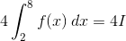 4\int_2^8f(x)\,dx = 4I