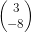 \begin{pmatrix} 3\\-8 \end{pmatrix}