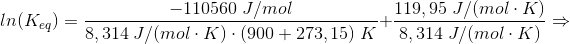 ln(K_{eq})=\frac{-110560 \;J/mol}{8,314 \;J/(mol\cdot K)\cdot (900 + 273,15)\;K}+\frac{119,95\;J/(mol\cdot K)}{8,314 \;J/(mol\cdot K)}\Rightarrow