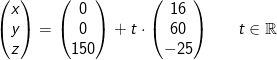 \begin{pmatrix} x\\y \\ z \end{pmatrix}=\begin{pmatrix} 0\\0 \\ 150 \end{pmatrix}+t\cdot \begin{pmatrix} 16\\60 \\ -25 \end{pmatrix}\; \; \; \; \; \; t\in \mathbb{R}