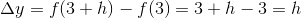 \Delta y = f(3+h)-f(3) = 3 + h - 3 = h