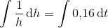 \int \frac{1}{h}\, \textup{d}h=\int 0{,}16\, \textup{d}t