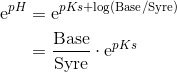 \begin{align*} \mathrm{e}^{pH}& = \mathrm{e}^{pKs + \log(\text{Base}/\text{Syre})} \\ &= \frac{\text{Base}}{\text{Syre}} \cdot \mathrm{e} ^{pKs} \end{align*}