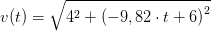 v(t)=\sqrt{4^2+\left (-9,82\cdot t+6 \right )^2}