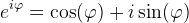 e^{i\varphi }=\cos(\varphi )+i\sin(\varphi )