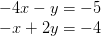 \begin{matrix} -4x-y=-5\\ -x+2y=-4 \end{matrix}