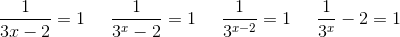 \frac{1}{3x-2}=1\; \; \; \; \; \frac{1}{3^{x}-2}=1\; \; \; \; \;\frac{1}{3^{x-2}}=1\; \; \; \; \; \frac{1}{3^{x}}-2=1