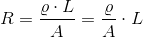 R=\frac{\varrho \cdot L}{A}=\frac{\varrho}{A}\cdot L