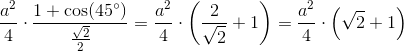 \frac{a^2}{4}\cdot \frac{1+\cos(45^{\circ})}{\frac{ \sqrt{2}}{2}}=\frac{a^2}{4}\cdot \left ( \frac{2}{\sqrt{2}}+1 \right )=\frac{a^2}{4}\cdot \left ( \sqrt{2}+1 \right )