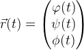 \vec{r}(t)=\begin{pmatrix} \varphi (t)\\\psi (t) \\ \phi (t) \end{pmatrix}