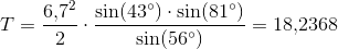 T=\frac{6{,}7^2}{2}\cdot \frac{\sin(43^{\circ})\cdot \sin(81^{\circ})}{\sin(56^{\circ})}=18{,}2368