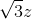 \sqrt{3}z