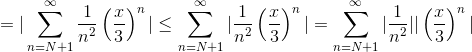 =|\sum_{n=N+1}^\infty\frac{1}{n^2}\left(\frac{x}{3} \right )^n|\leq \sum_{n=N+1}^\infty|\frac{1}{n^2}\left(\frac{x}{3} \right )^n|=\sum_{n=N+1}^\infty|\frac{1}{n^2}||\left(\frac{x}{3} \right )^n|