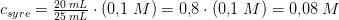 c_{syre}=\tfrac{20\; mL}{25\; mL}\cdot (0{,}1\; M)=0{,}8\cdot (0{,}1\;M)=0{,}08\; M