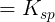 \large \Large =K_{sp}
