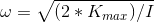 \omega = \sqrt{(2*K_{max})/I}