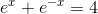 e^x+e^{-x}=4
