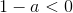 1-a<0