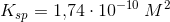 K_{sp}=1{,}74\cdot 10^{-10}\; M^2